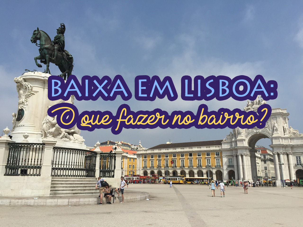 Baixa em Lisboa: o que fazer no bairro - Viajar Lisboa